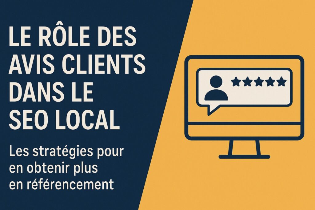 Le rôle des avis clients dans le SEO local : Les stratégies pour en obtenir plus en référencement